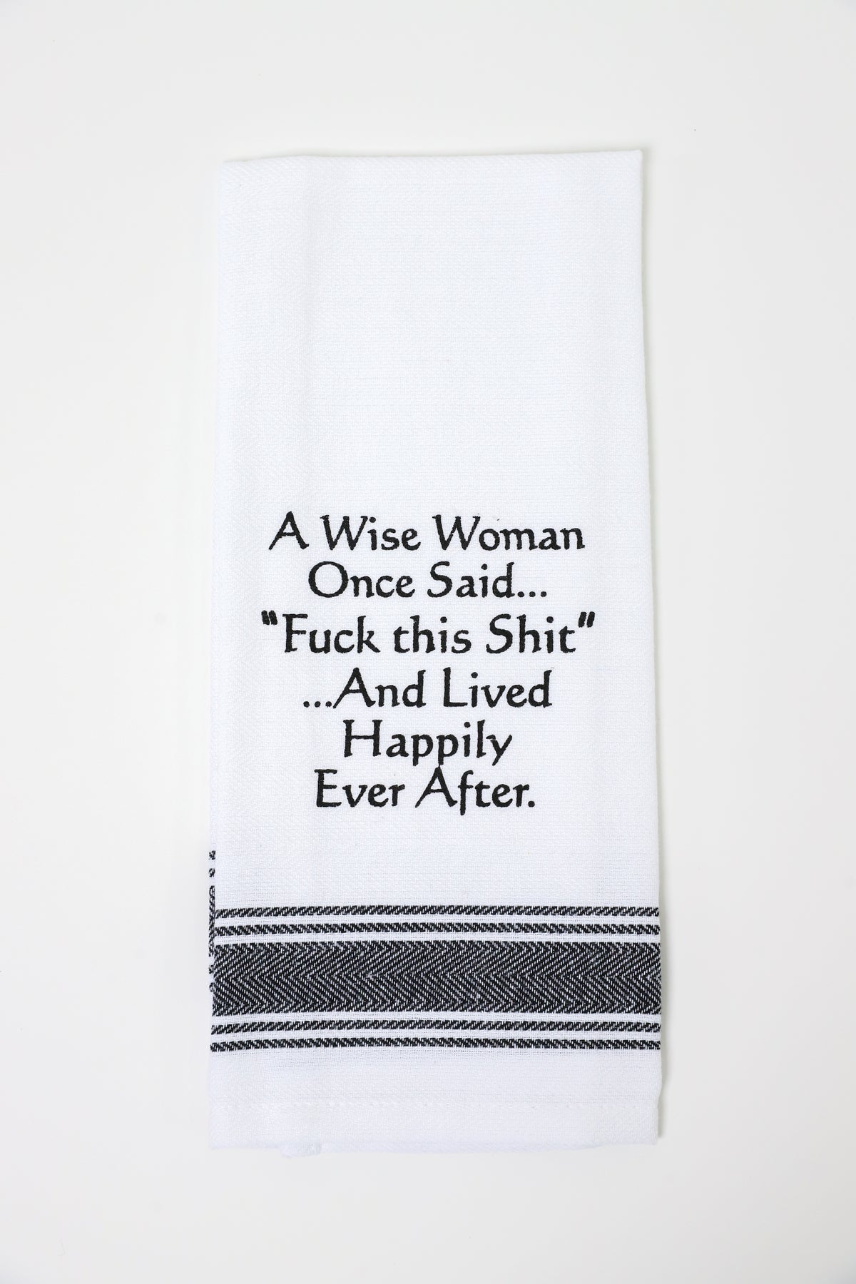 A Wise Woman Once Said - Tea Towel